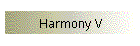 Harmony V